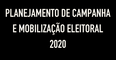 PLANEJAMENTO DE CAMPANHA E MOBILIZAÇÃO ELEITORAL 2020